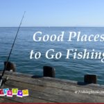 Good Places to Go Fishing