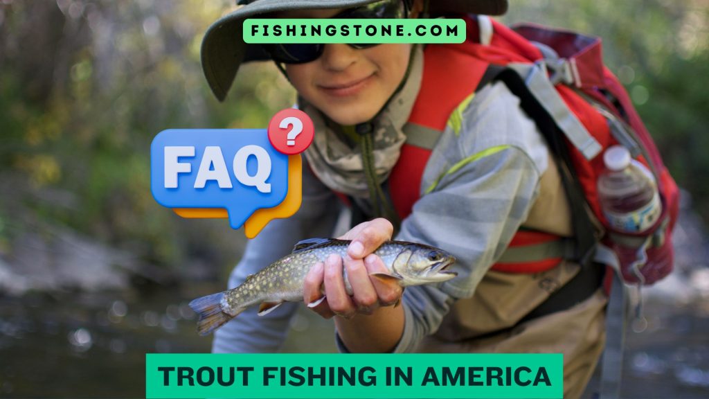 Frequent Asked Questions Trout Fishing in America