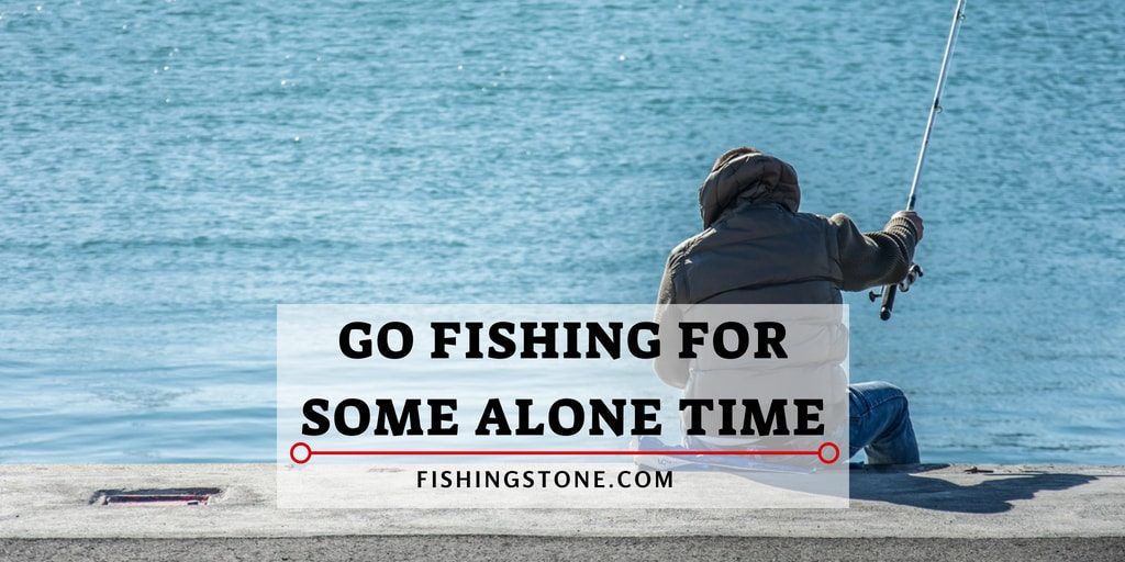 Go Fishing for Some Alone Time Today