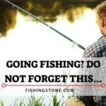 Going Fishing DO NOT Forget Things on Your Fishing Trip