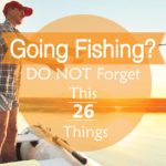 Going Fishing Do NOt Forget This 26 Things Feature
