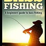 Bass Fishing A Beginners Guide to Bass Fishing