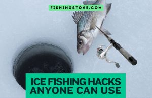 Best Ice Fishing Hacks Anyone Can Use Fishing Stone