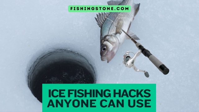 Best Ice Fishing Hacks Anyone Can Use Fishing Stone
