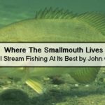 Where The Smallmouth Lives Small Stream Fishing At Its Best by John Quick – Top 10 Fishing Books To Read This Winter