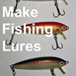How To Make Fishing Lures, Homemade Fishing Lures