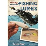 Making Wooden Fishing Lures Carving and Painting Techniques that Really Catch Fish