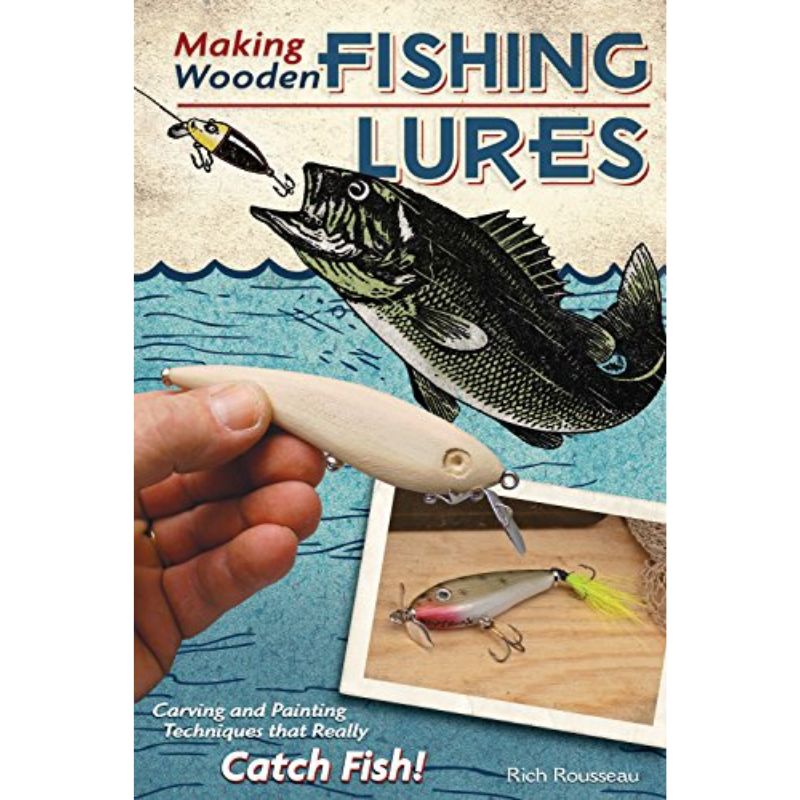 Making Wooden Fishing Lures Carving and Painting Techniques that Really Catch Fish