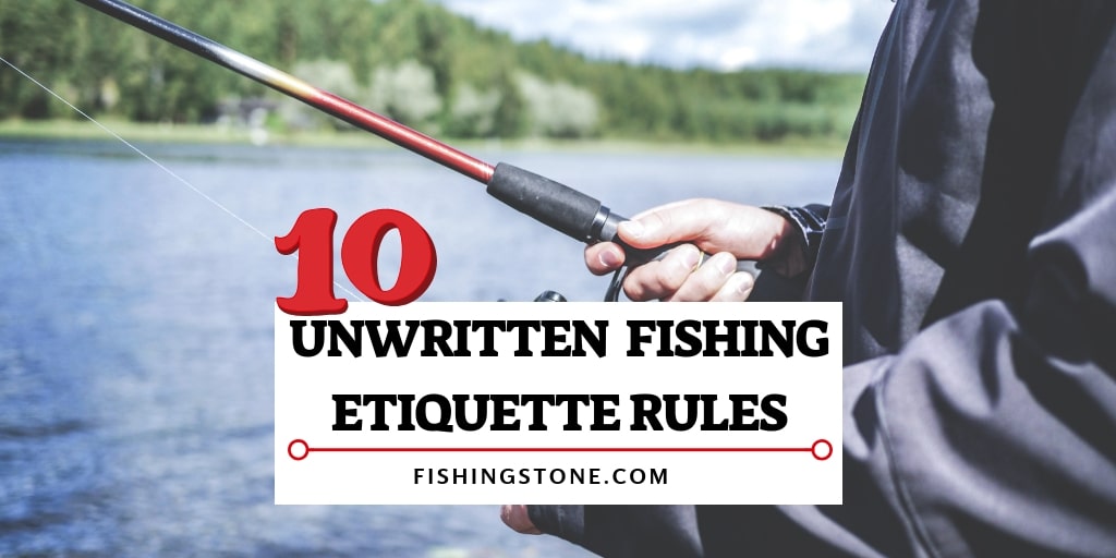 10 Unwritten Fishing Etiquette Rules of A Polite Fishermen