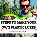 STEPS TO MAKE YOUR OWN PLASTIC LURES – DIY How to make your own Fishing Lures Today