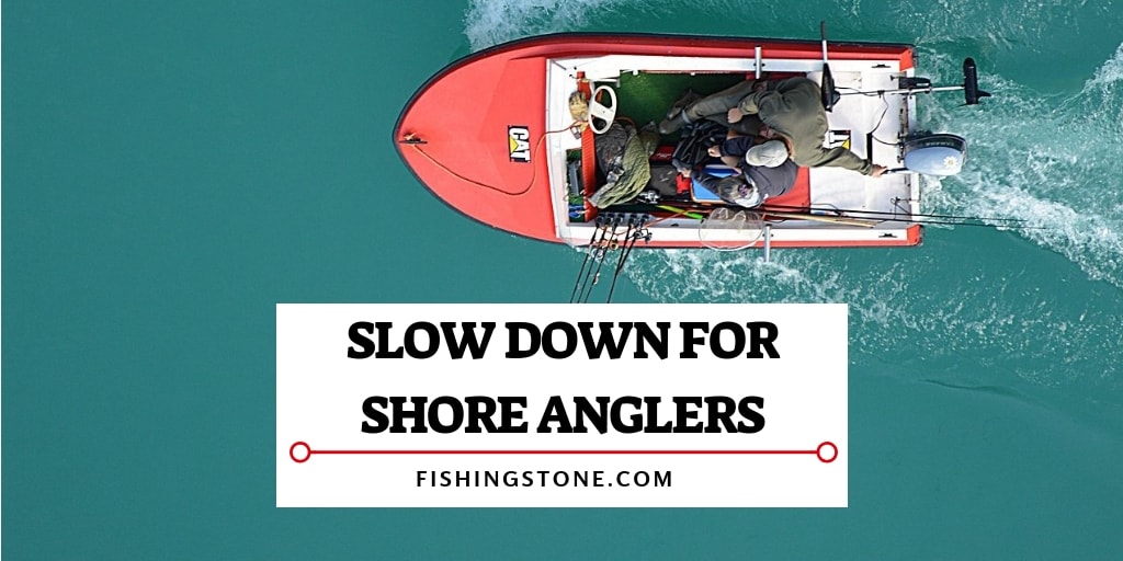 When Boating Slow Down for Shore Fishing Anglers Unwritten Rules of Fishing Etiquette