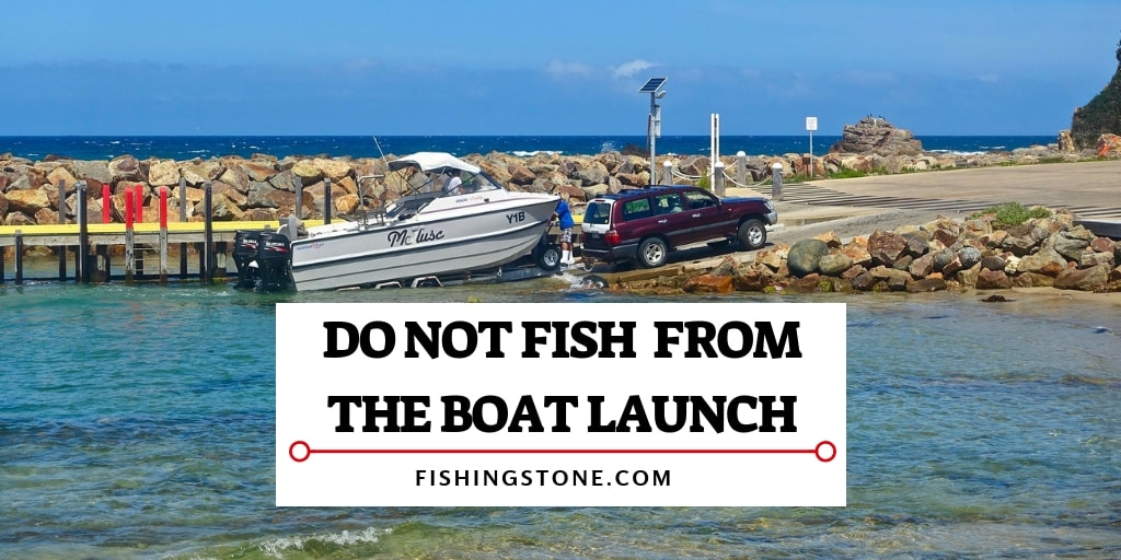 When Shore Fishing Do NOT Fish From The Boat Launch Unwritten Rules of Fishing Etiquette