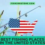 Explore The Best Fishing Places in the United States