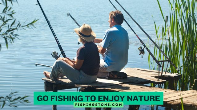 Go Fishing to Enjoy Nature