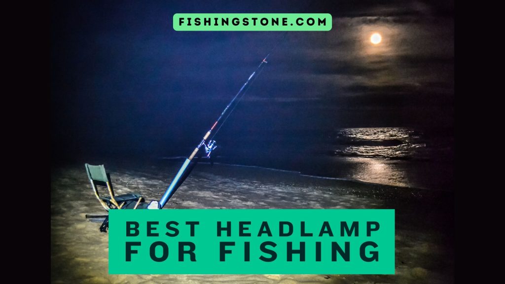 Best Headlamp for Fishing Illuminate Your Fishing Adventures