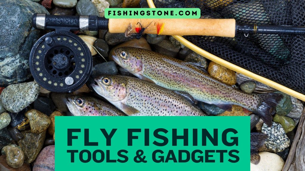 Fly Fishing Tools and Gadgets