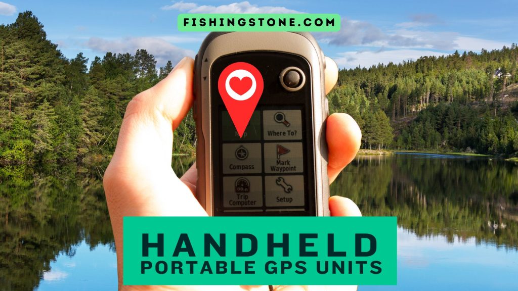Handheld GPS Units for Fishing Comprehensive Top 5 Fishing Stone Review