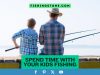 Spend Time With Your Kids Fishing Guide to Create Memories