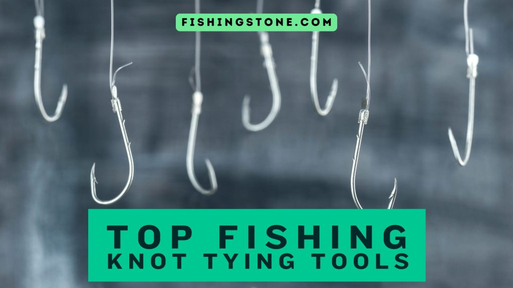Top Fishing Knot Tying Tools