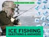 Ice Fishing Questions and Answers Fishing Stone