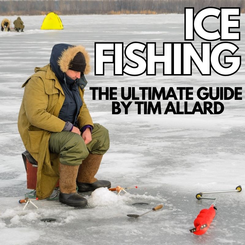 Ice Fishing The Ultimate Guide by Tim Allard