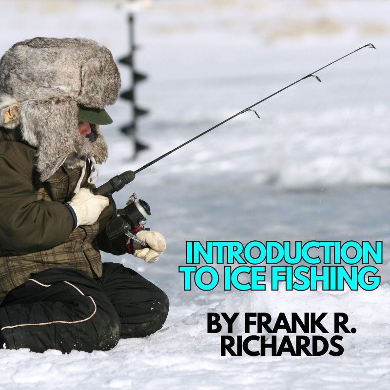 Introduction to Ice Fishing by Frank R. Richards